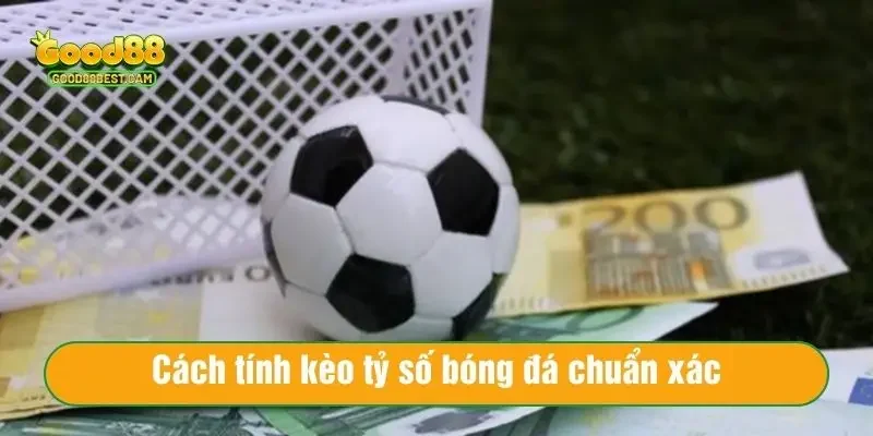 Công thức kèo tỷ số bóng đá chuẩn xác