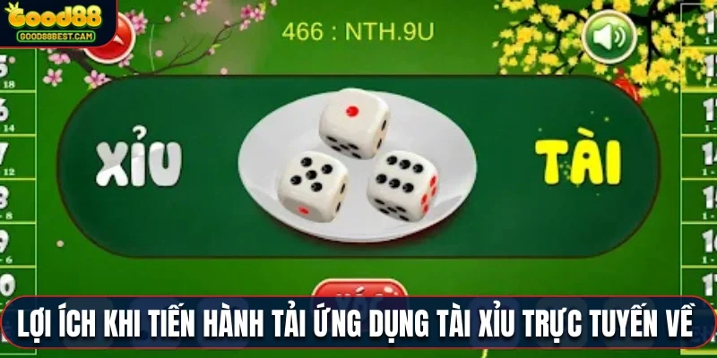 Có rất nhiều lợi ích khi tiến hành tải ứng dụng tài xỉu trực tuyến về thiết bị