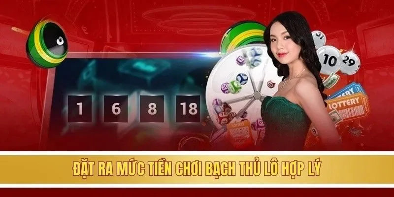 Đặt ra mức tiền chơi bạch thủ lô hợp lý