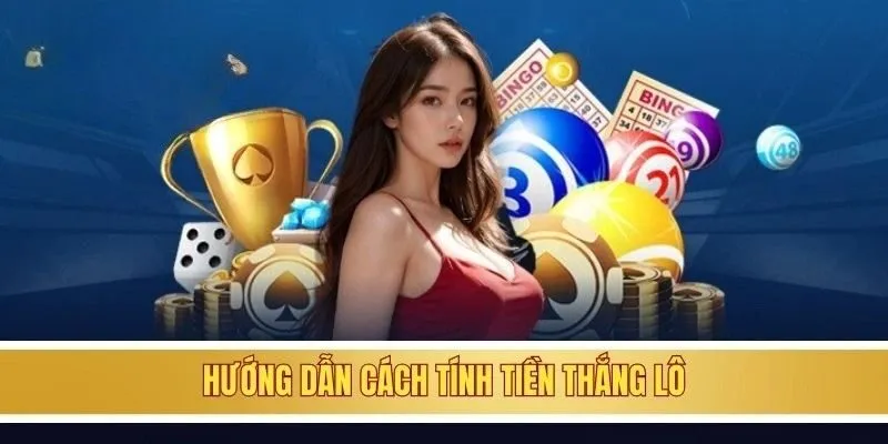 Hướng dẫn cách tính tiền thắng thưởng khi chơi lô