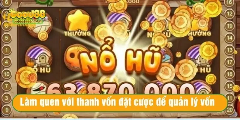 Làm quen với thanh vốn đặt cược để quản lý tốt vốn